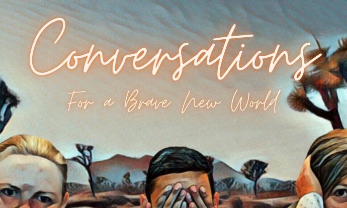 Conversations for a brave new world